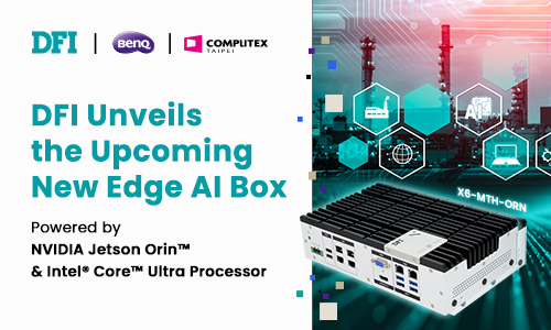 DFI Unveils the Upcoming New Edge AI Box Powered by NVIDIA Jetson Orin™ and Intel® Core™ Ultra Processor